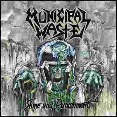 MUNICIPAL WASTE - Slíme And punishment