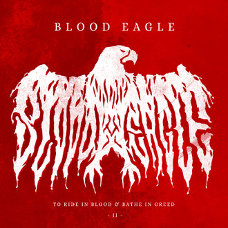 BLOOD EAGLE - To Ride In Blood & Bathe In Greed II