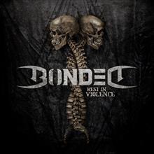 BONDED - Rest in violence