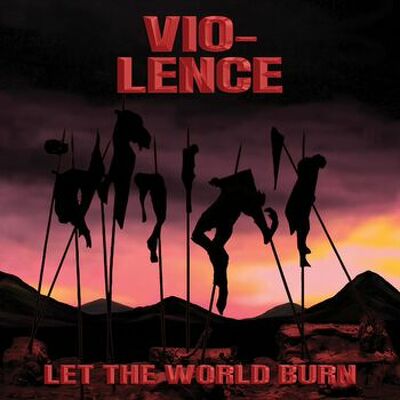 VIOLENCE - Let the world burn