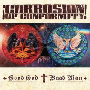 CORROSION OF CONFORMITY - Good god / Bad man