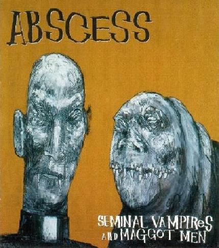 ABSCESS - Seminal vampires and maggot me