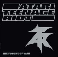 ATARI TEENAGE RIOT - Future of war