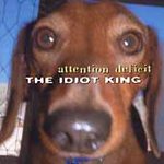 ATTENTION DEFICIT - Idiot king