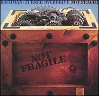 BACHMAN TURNER OVERDRIVE - Not fragile
