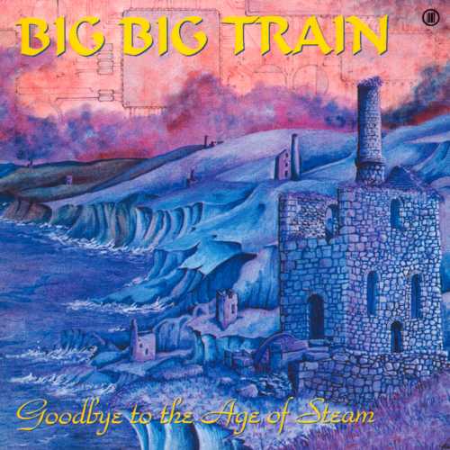 BIG BIG TRAIN - Goodbye to the age of st