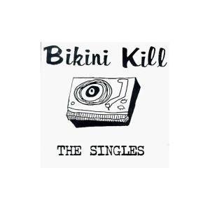 BIKINI KILL - The singles