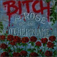 BITCH - A rose by any other name