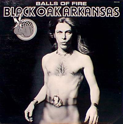 BLACK OAK ARKANSAS - Balls of fire