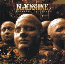 BLACKSHINE - Our pain is your pleasure