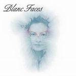 BLANC FACES - Blanc faces