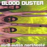 BLOOD DUSTER - Str8 outta northcote