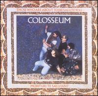 COLOSSEUM - Those who are about to die s