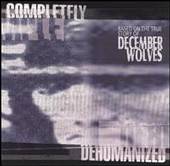 DECEMBER WOLVES - Completely dehumanized