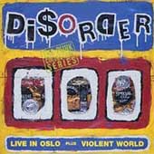 DISORDER - Violent world/Live in Oslo