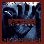 EBONY TEARS - A handful of nothing