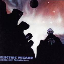 ELECTRIC WIZARD - Come my fanatics