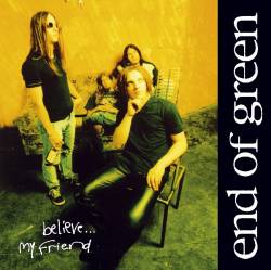 END OF GREEN - Believe my friend