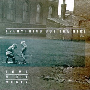 EVERYTHING BUT THE GIRL - Love not money