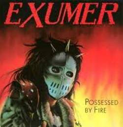 EXUMER - Possessed by fire