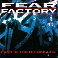 FEAR FACTORY - Fear is the mindkiller