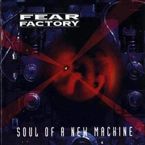 FEAR FACTORY - Soul of a new machine