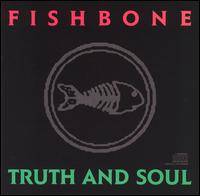 FISHBONE - Truth and soul