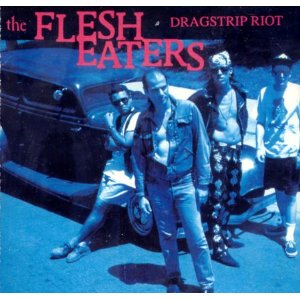FLESH EATERS - Dragstrip riot