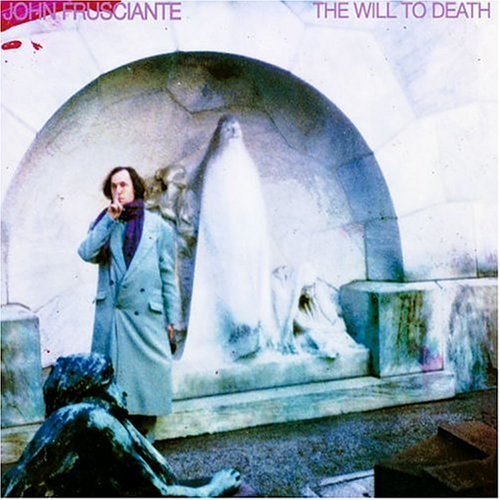 FRUSCIANTE JOHN - Will to death