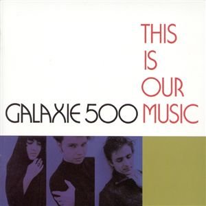 GALAXIE 500 - This is our music