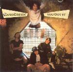 GANG GREEN - You got it