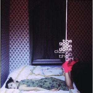 GOO GOO DOLLS - Dizzy up the girl