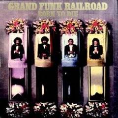 GRAND FUNK RAILROAD - Born to die