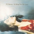 HARVEY P.J. - To bring you my love