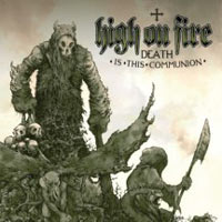 HIGH ON FIRE - Death is the communion - 