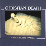 CHRISTIAN DEATH - Catastrophe ballet