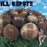 ILL REPUTE - Big rusty balls