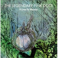 LEGENDARY PINK DOTS - 9 lives to wonder