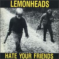 LEMONHEADS - Hate your friend