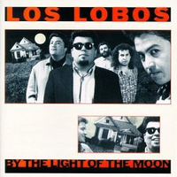 LOS LOBOS - By the light of the moon