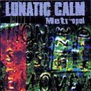 LUNATIC CALM - Metropol
