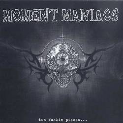 MOMENT MANIACS - Two fuckin pieces