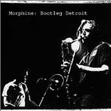 MORPHINE - Bootleg Detroit