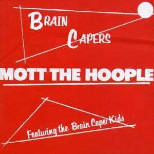 MOTT THE HOOPLE - Brain capers