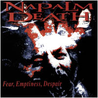 NAPALM DEATH - Fear, emptiness, despair