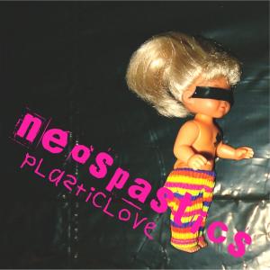NEOSPASTICS - Plastic love