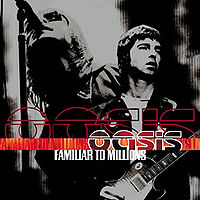 OASIS - Familiar to millions