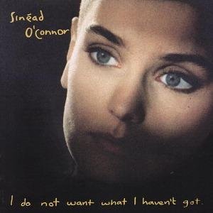 O'CONNOR SINEAD - I do not want what I ha
