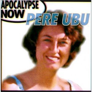 PERE UBU - Apocalypse now
