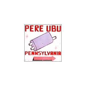 PERE UBU - Pennsylvania